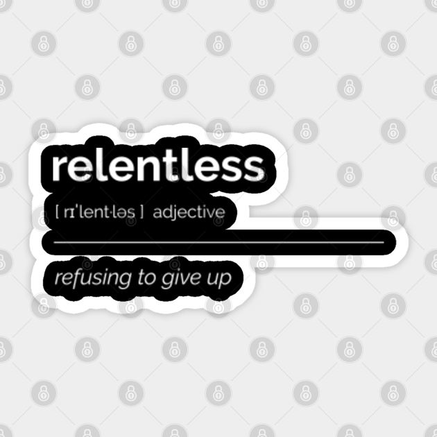 Relentless Definition Relentless Definition Sticker TeePublic